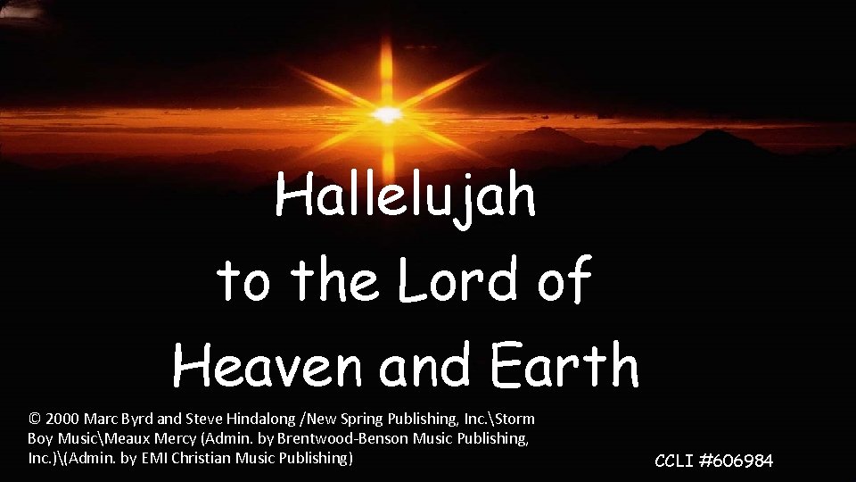 Hallelujah to the Lord of Heaven and Earth © 2000 Marc Byrd and Steve