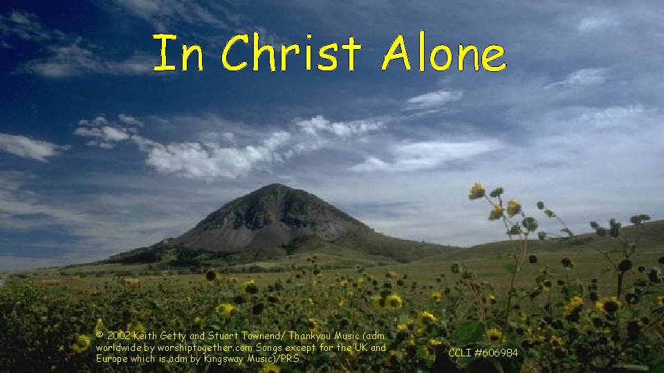 In Christ Alone © 2002 Keith Getty and Stuart Townend/ Thankyou Music (adm worldwide