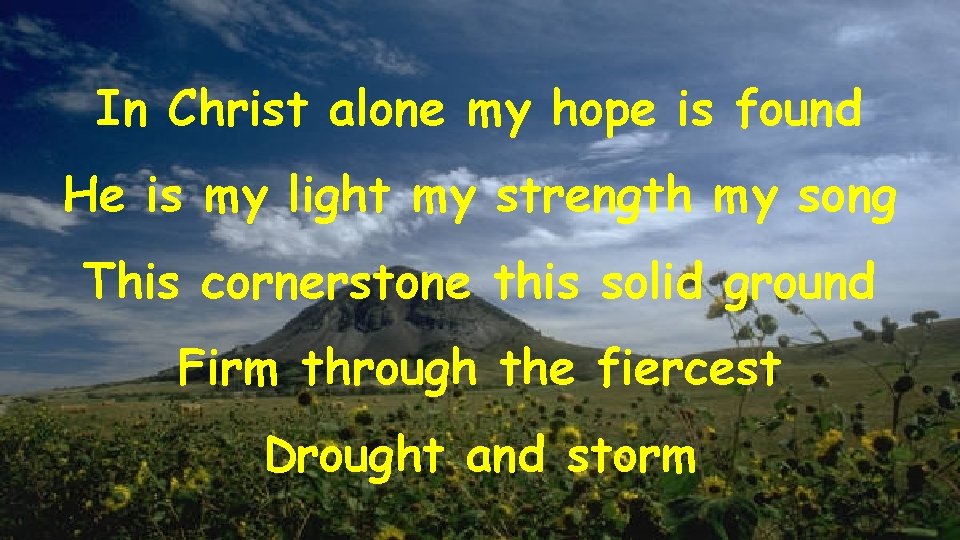 In Christ alone my hope is found He is my light my strength my