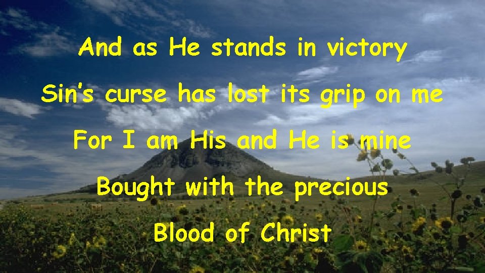 And as He stands in victory Sin’s curse has lost its grip on me