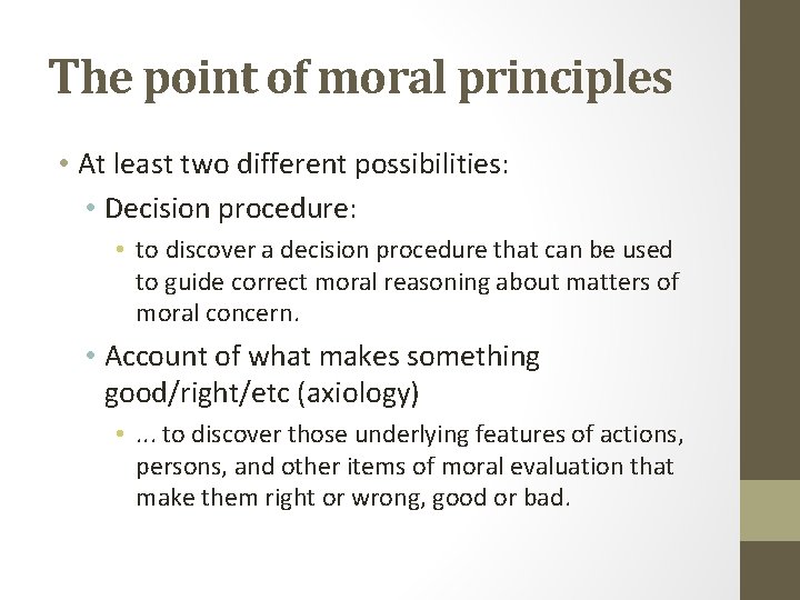 The point of moral principles • At least two different possibilities: • Decision procedure: