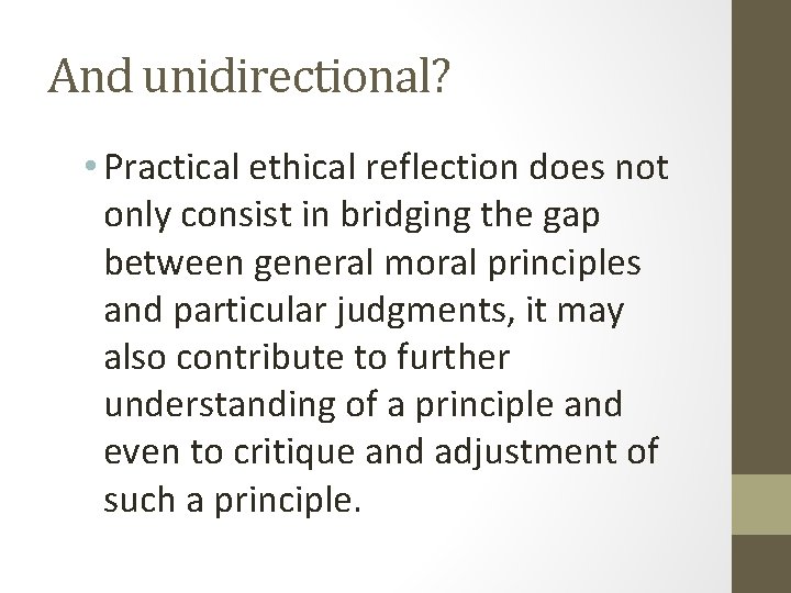 And unidirectional? • Practical ethical reflection does not only consist in bridging the gap