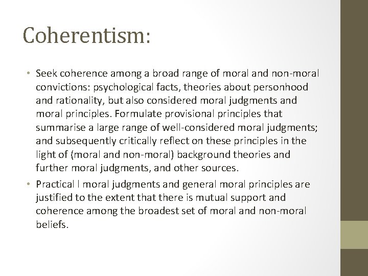 Coherentism: • Seek coherence among a broad range of moral and non-moral convictions: psychological