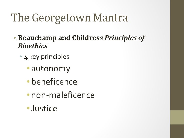 The Georgetown Mantra • Beauchamp and Childress Principles of Bioethics • 4 key principles