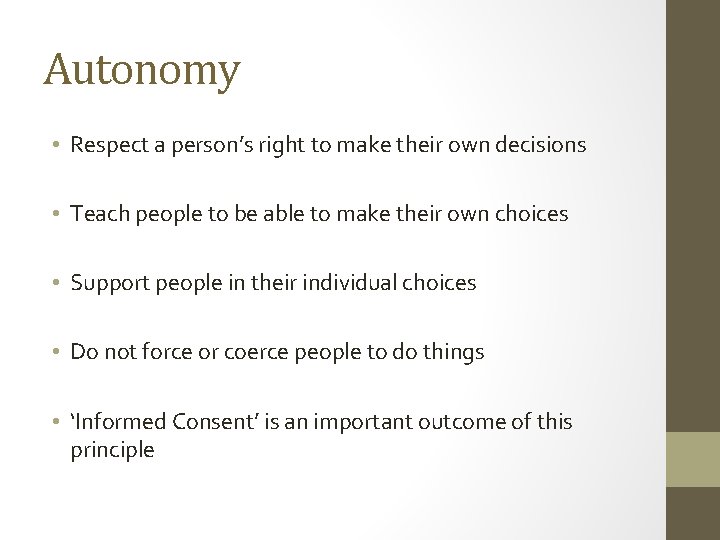 Autonomy • Respect a person’s right to make their own decisions • Teach people