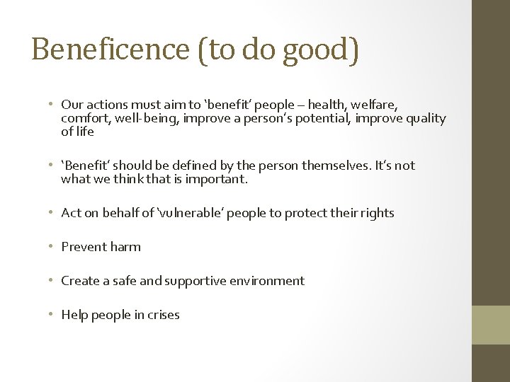 Beneficence (to do good) • Our actions must aim to ‘benefit’ people – health,