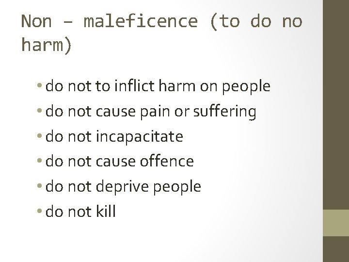 Non – maleficence (to do no harm) • do not to inflict harm on