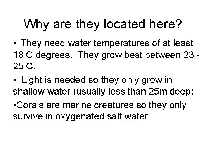 Why are they located here? • They need water temperatures of at least 18