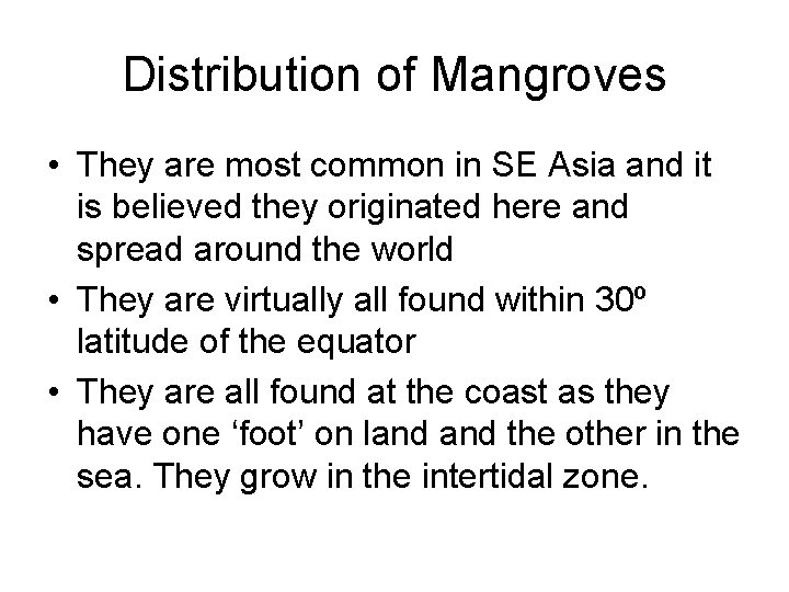 Distribution of Mangroves • They are most common in SE Asia and it is