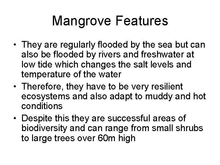 Mangrove Features • They are regularly flooded by the sea but can also be