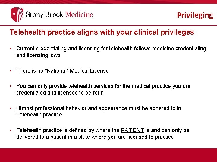 Privileging Telehealth practice aligns with your clinical privileges • Current credentialing and licensing for