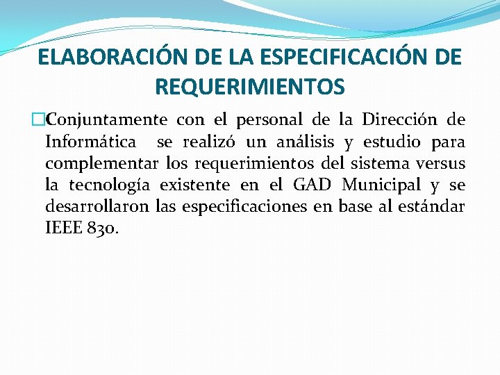 ELABORACIÓN DE LA ESPECIFICACIÓN DE REQUERIMIENTOS �Conjuntamente con el personal de la Dirección de