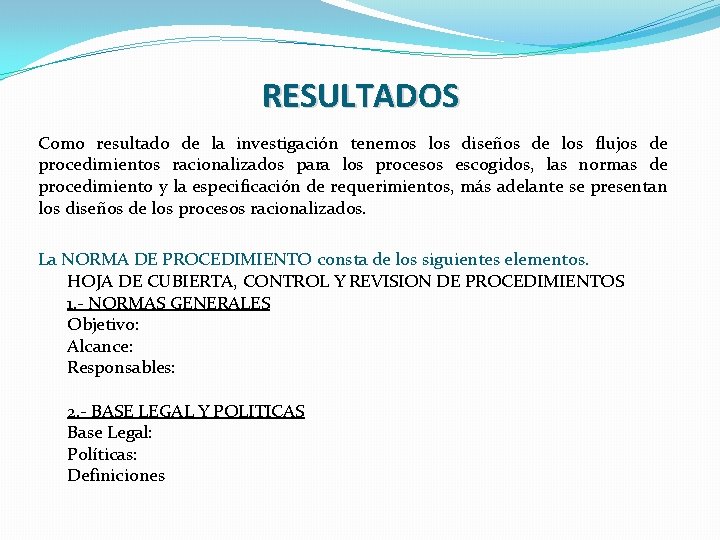 RESULTADOS Como resultado de la investigación tenemos los diseños de los flujos de procedimientos