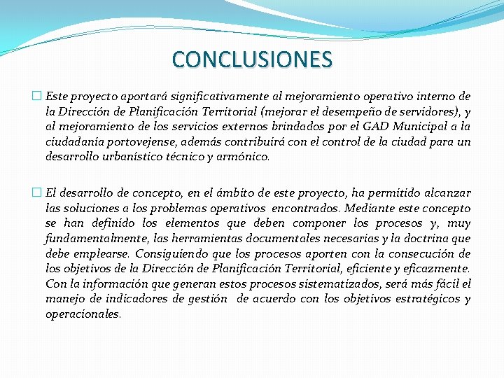 CONCLUSIONES � Este proyecto aportará significativamente al mejoramiento operativo interno de la Dirección de