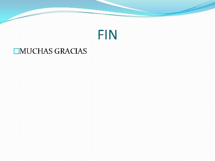 FIN �MUCHAS GRACIAS 