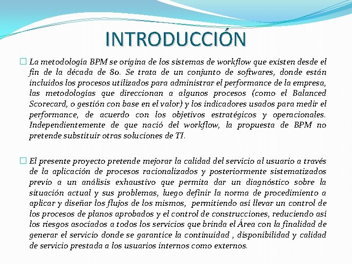 INTRODUCCIÓN � La metodología BPM se origina de los sistemas de workflow que existen