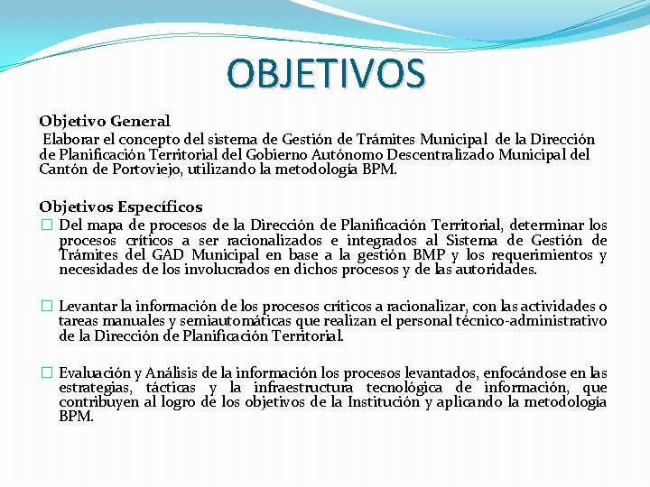 OBJETIVOS Objetivo General Elaborar el concepto del sistema de Gestión de Trámites Municipal de