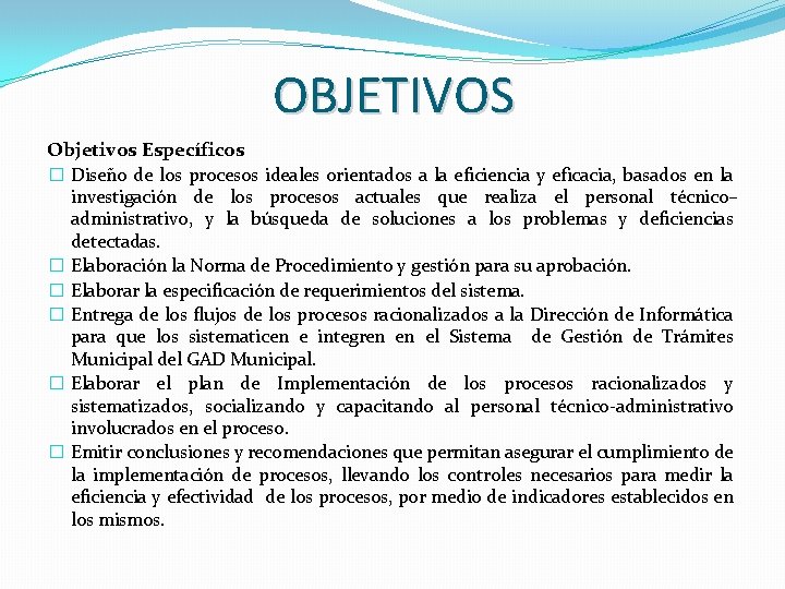 OBJETIVOS Objetivos Específicos � Diseño de los procesos ideales orientados a la eficiencia y