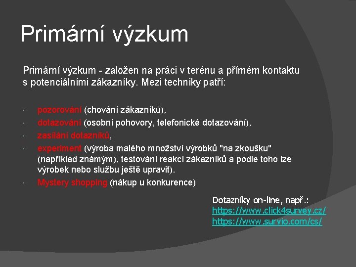 Primární výzkum - založen na práci v terénu a přímém kontaktu s potenciálními zákazníky.