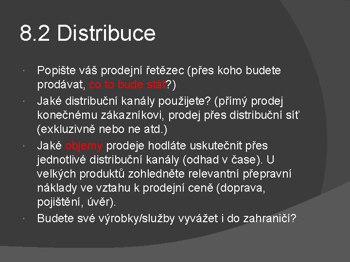 8. 2 Distribuce Popište váš prodejní řetězec (přes koho budete prodávat, co to bude