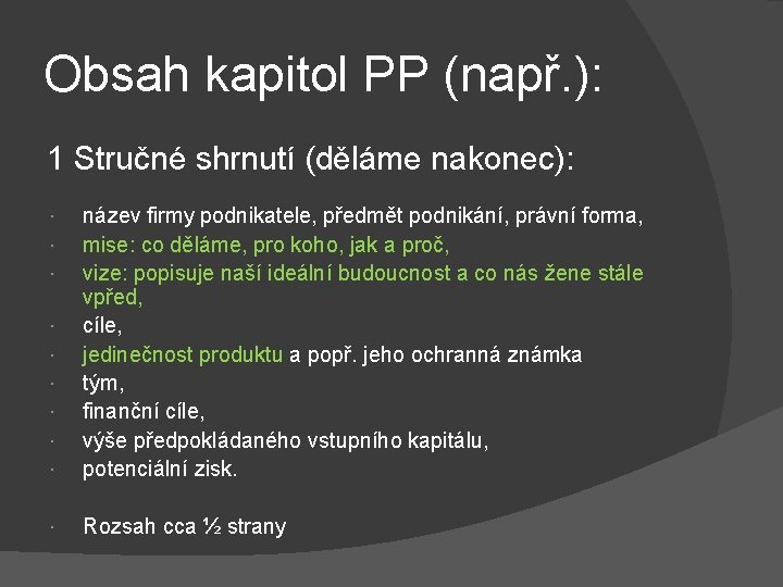 Obsah kapitol PP (např. ): 1 Stručné shrnutí (děláme nakonec): název firmy podnikatele, předmět