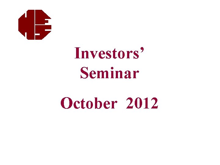 Investors’ Seminar October 2012 1 