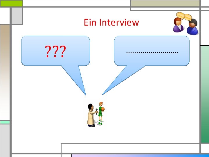 Ein Interview ? ? ? …………. . 