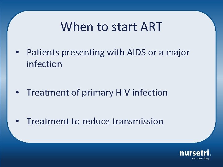 When to start ART • Patients presenting with AIDS or a major infection •