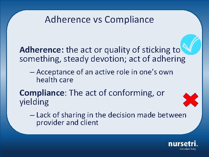 Adherence vs Compliance Adherence: the act or quality of sticking to something, steady devotion;