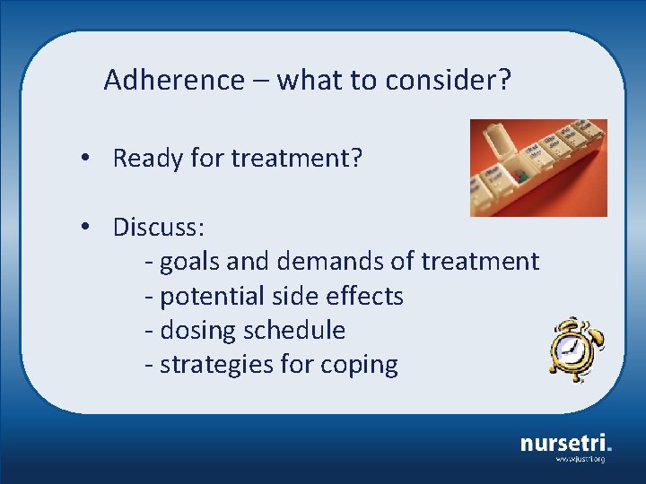 Adherence – what to consider? • Ready for treatment? • Discuss: - goals and