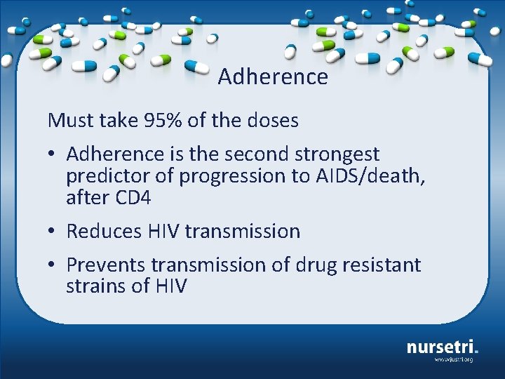 Adherence Must take 95% of the doses • Adherence is the second strongest predictor