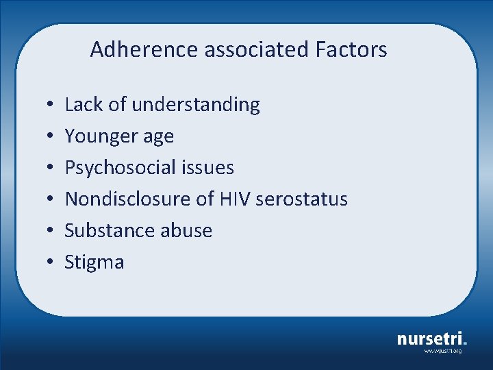 Adherence associated Factors • • • Lack of understanding Younger age Psychosocial issues Nondisclosure