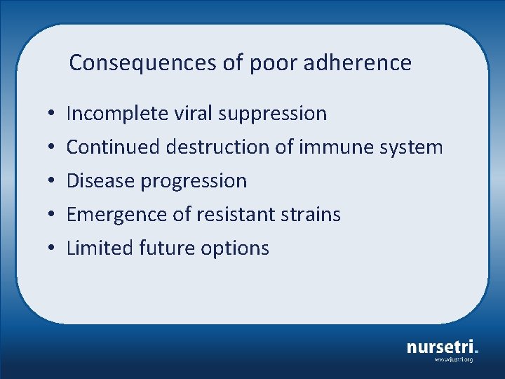 Consequences of poor adherence • • • Incomplete viral suppression Continued destruction of immune