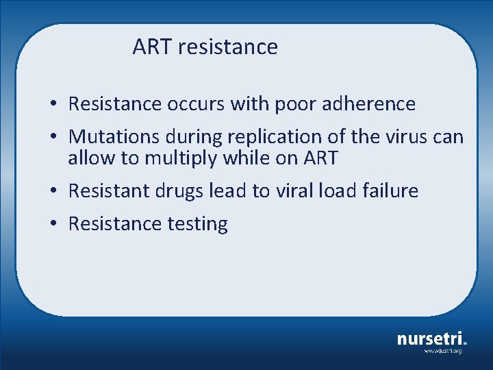 ART resistance • Resistance occurs with poor adherence • Mutations during replication of the