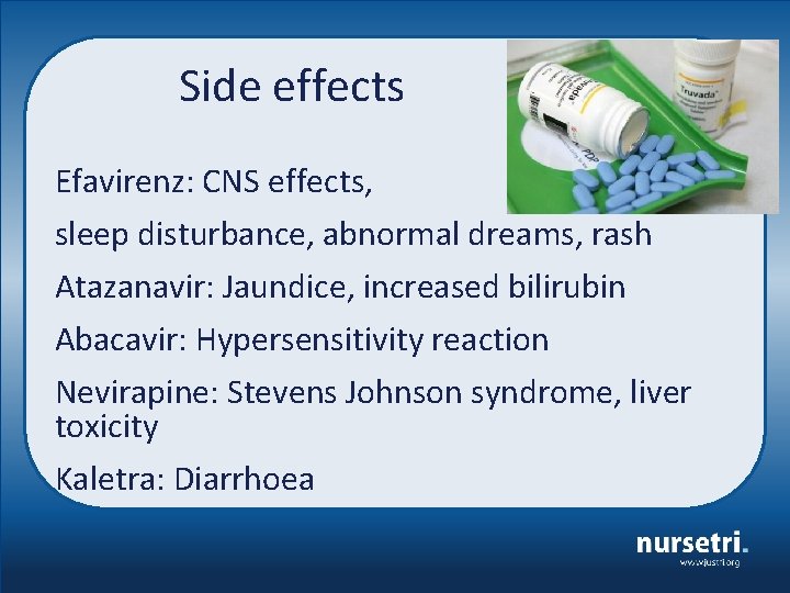 Side effects Efavirenz: CNS effects, sleep disturbance, abnormal dreams, rash Atazanavir: Jaundice, increased bilirubin