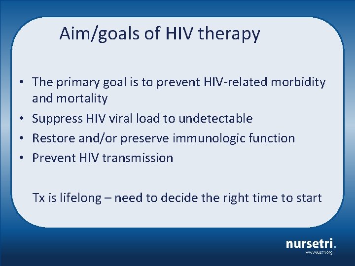 Aim/goals of HIV therapy • The primary goal is to prevent HIV-related morbidity and