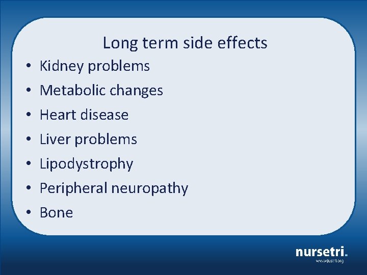 Long term side effects • • Kidney problems Metabolic changes Heart disease Liver problems