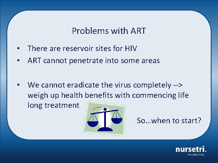 Problems with ART • There are reservoir sites for HIV • ART cannot penetrate