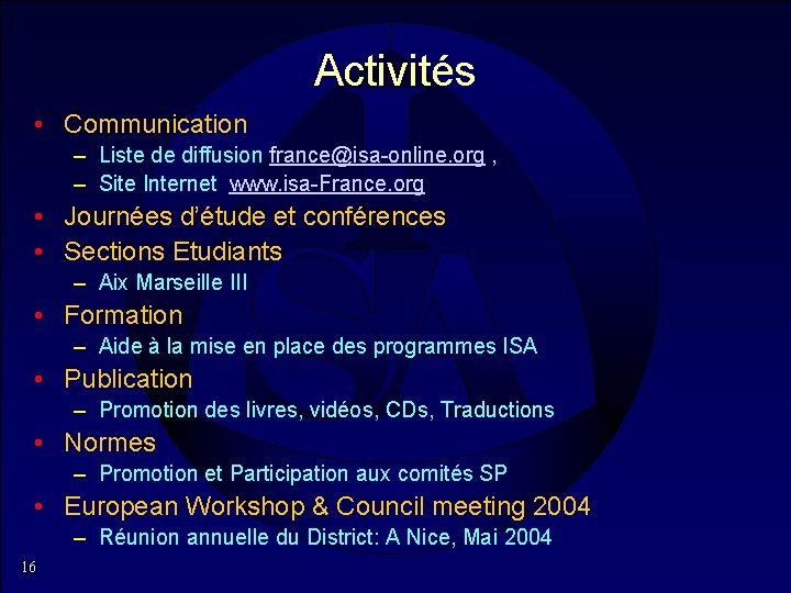 Activités • Communication – Liste de diffusion france@isa-online. org , – Site Internet www.