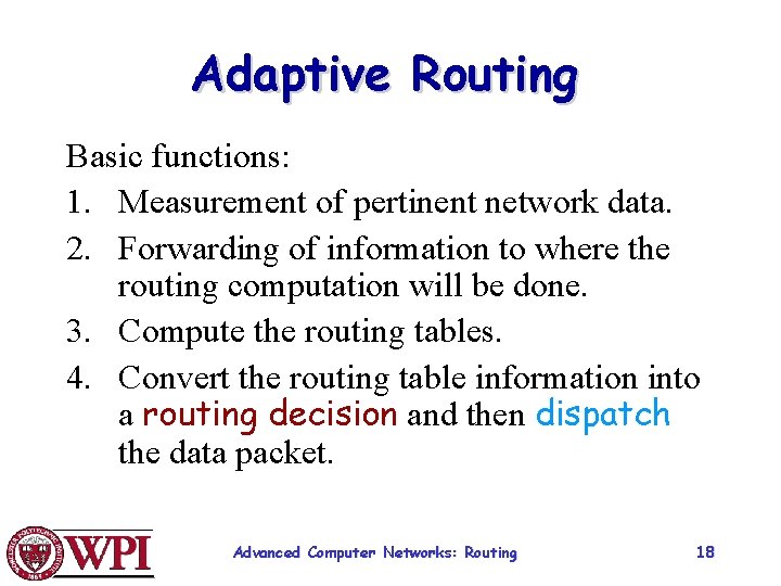 Adaptive Routing Basic functions: 1. Measurement of pertinent network data. 2. Forwarding of information