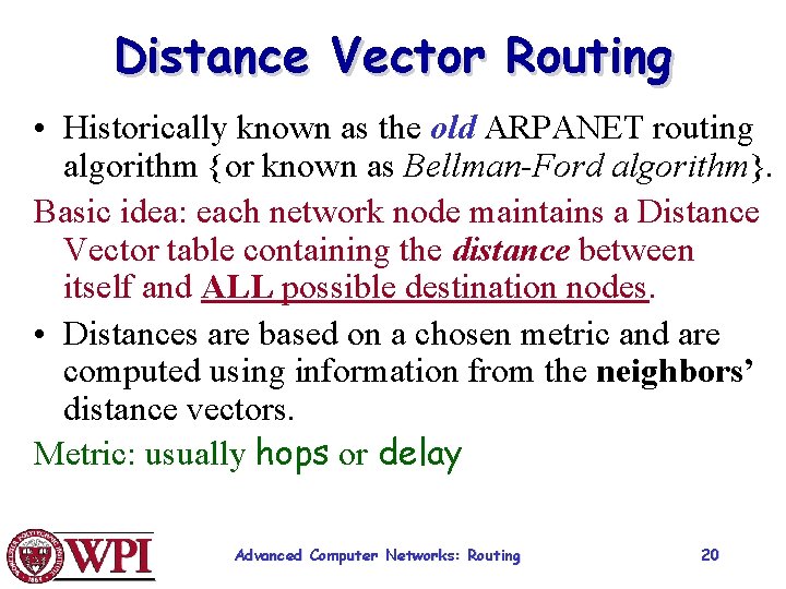 Distance Vector Routing • Historically known as the old ARPANET routing algorithm {or known