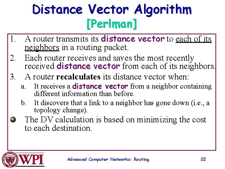 Distance Vector Algorithm [Perlman] 1. A router transmits distance vector to each of its