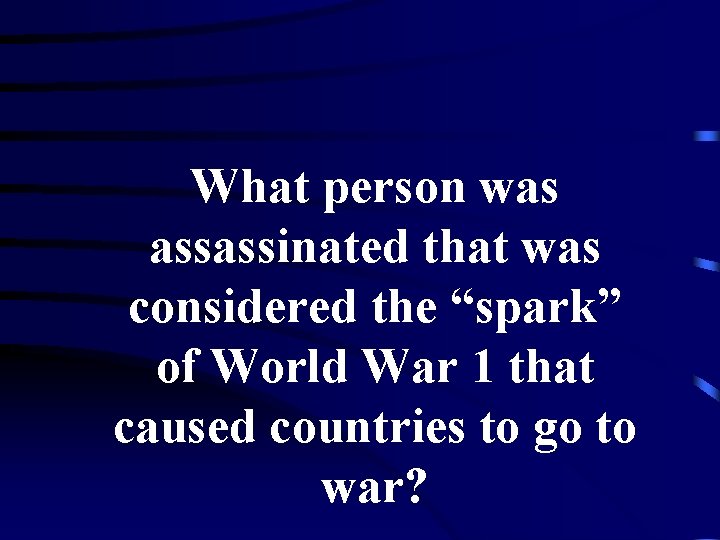 What person was assassinated that was considered the “spark” of World War 1 that