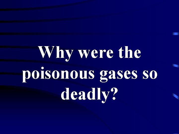 Why were the poisonous gases so deadly? 