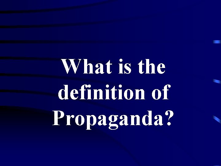 What is the definition of Propaganda? 