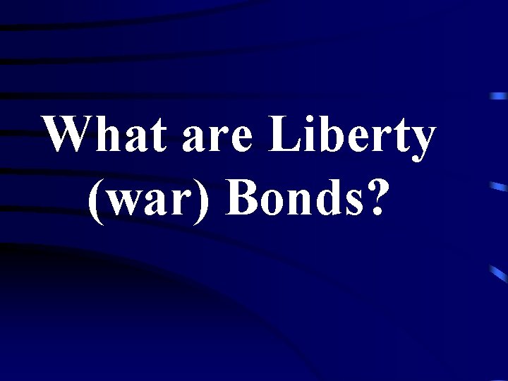 What are Liberty (war) Bonds? 