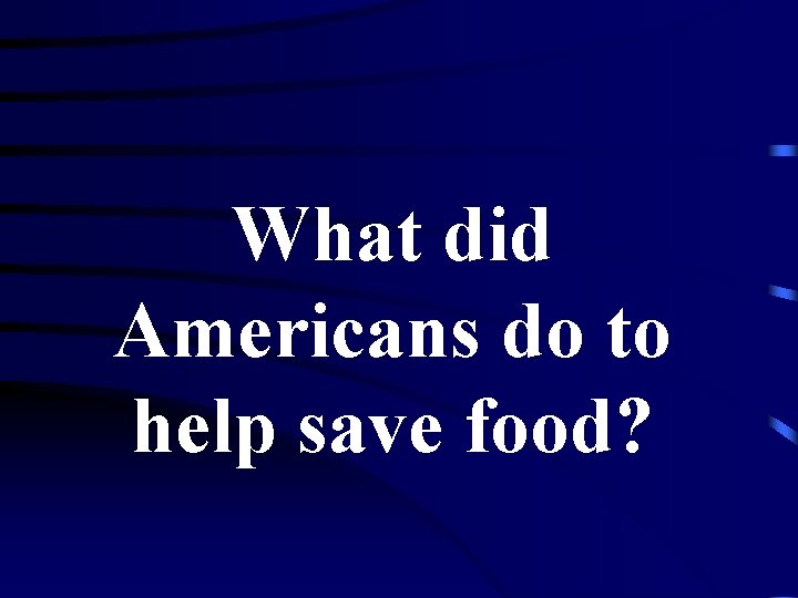 What did Americans do to help save food? 