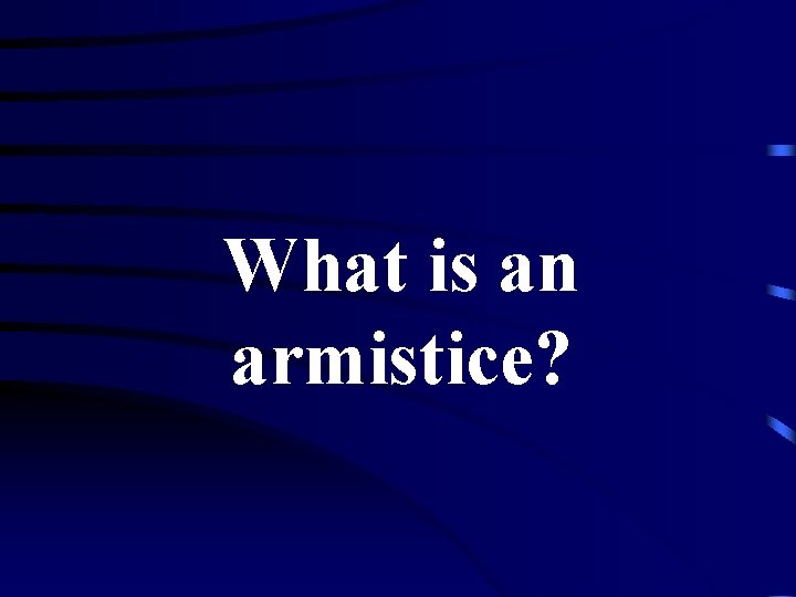 What is an armistice? 