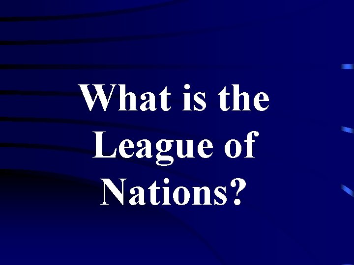 What is the League of Nations? 