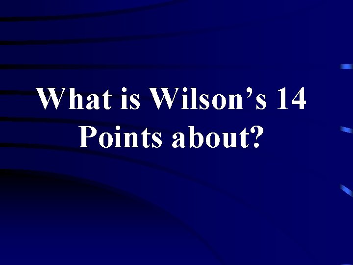 What is Wilson’s 14 Points about? 